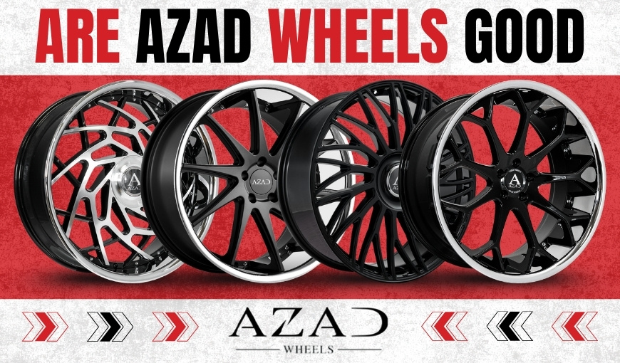 Are AZAD Wheels Good