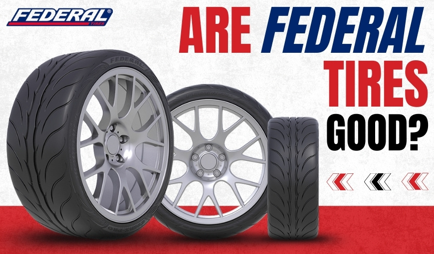 Are Federal Tires Good